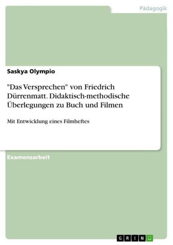 "Das Versprechen" von Friedrich Dürrenmatt. Didaktisch-methodische Überlegungen zu Buch und Filmen