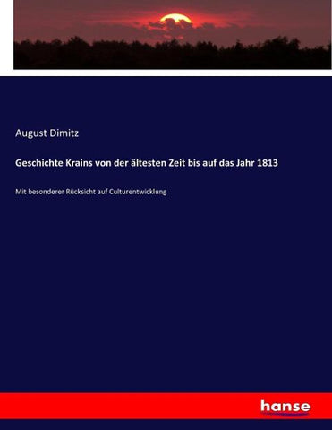 Geschichte Krains von der ältesten Zeit bis auf das Jahr 1813