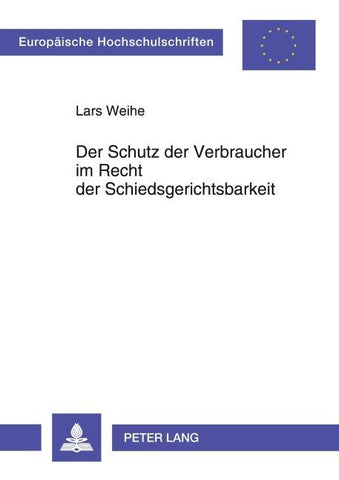 Der Schutz der Verbraucher im Recht der Schiedsgerichtsbarkeit