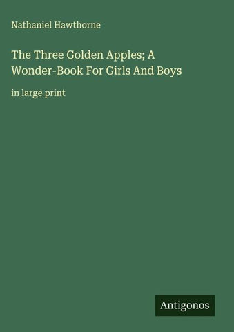 The Three Golden Apples; A Wonder-Book For Girls And Boys