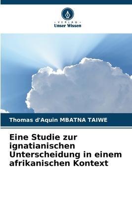 Eine Studie zur ignatianischen Unterscheidung in einem afrikanischen Kontext