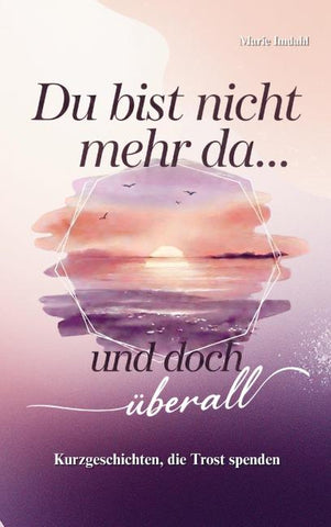 Du bist nicht mehr da... und doch überall