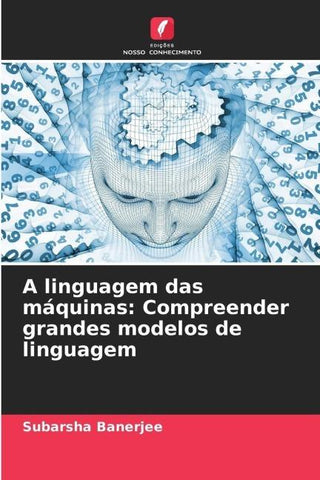A linguagem das máquinas: Compreender grandes modelos de linguagem