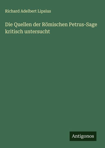 Die Quellen der Römischen Petrus-Sage kritisch untersucht