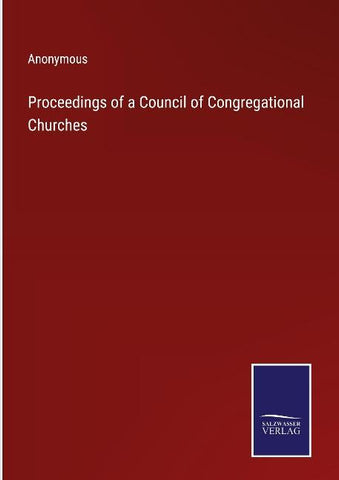 Proceedings of a Council of Congregational Churches