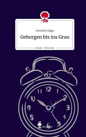 Geborgen bis ins Grau. Life is a Story - story.one