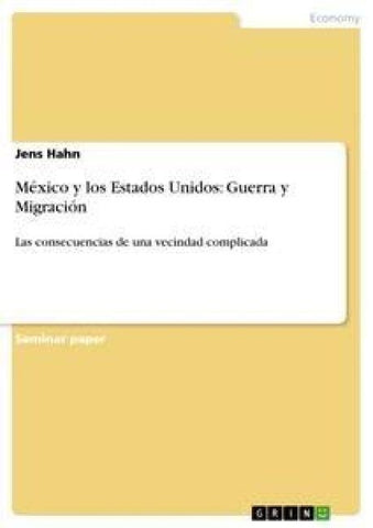 México y los Estados Unidos: Guerra y Migración