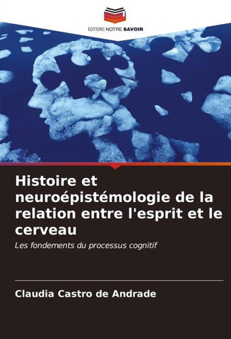 Histoire et neuroépistémologie de la relation entre l'esprit et le cerveau