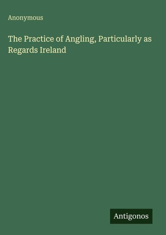 The Practice of Angling, Particularly as Regards Ireland