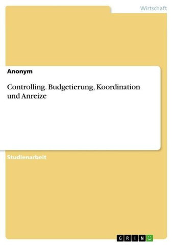 Controlling. Budgetierung, Koordination und Anreize