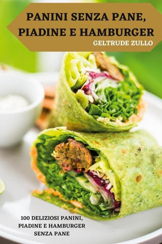 PANINI SENZA PANE, PIADINE E HAMBURGER