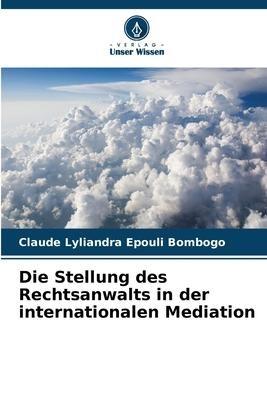 Die Stellung des Rechtsanwalts in der internationalen Mediation