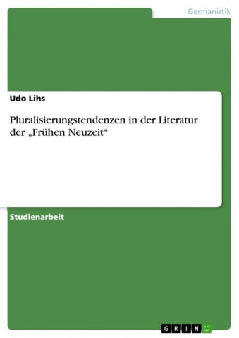 Pluralisierungstendenzen in der Literatur der "Frühen Neuzeit"