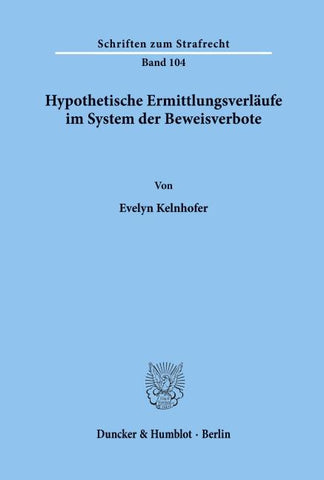 Hypothetische Ermittlungsverläufe im System der Beweisverbote.