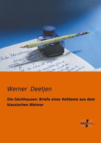 Die Göchhausen: Briefe einer Hofdame aus dem klassischen Weimar