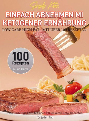 Simply Keto: Einfach abnehmen mit ketogener Ernährung - Low Carb High Fat - Mit über 100 Rezepten