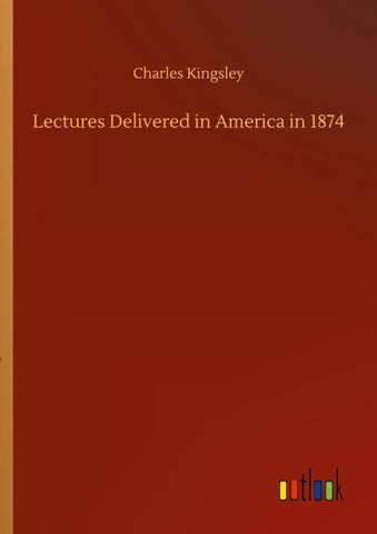 Lectures Delivered in America in 1874