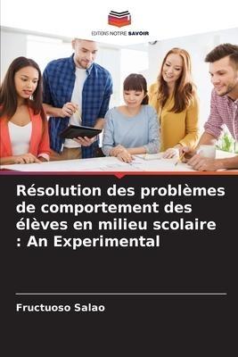 Résolution des problèmes de comportement des élèves en milieu scolaire : An Experimental
