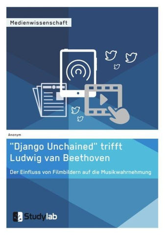 "Django Unchained" trifft Ludwig van Beethoven. Der Einfluss von Filmbildern auf die Musikwahrnehmung