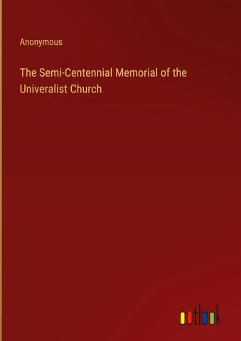The Semi-Centennial Memorial of the Univeralist Church