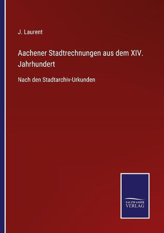 Aachener Stadtrechnungen aus dem XIV. Jahrhundert