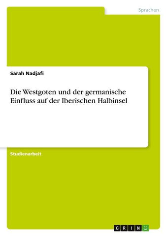 Die Westgoten und der germanische Einfluss auf der Iberischen Halbinsel