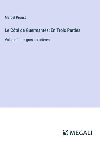 Le Côté de Guermantes; En Trois Parties