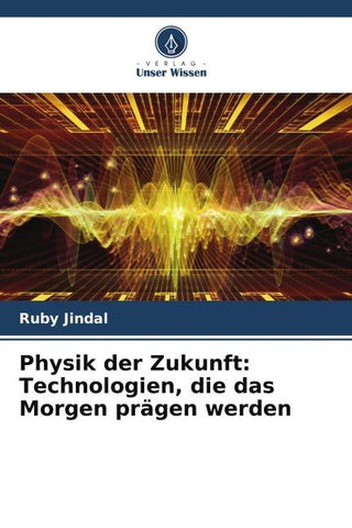 Physik der Zukunft: Technologien, die das Morgen prägen werden