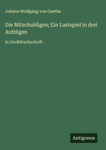Die Mitschuldigen; Ein Lustspiel in drei Aufzügen