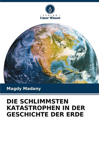 DIE SCHLIMMSTEN KATASTROPHEN IN DER GESCHICHTE DER ERDE