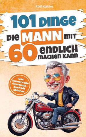 101 Dinge die Mann mit Sechzig endlich machen kann