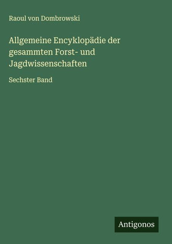 Allgemeine Encyklopädie der gesammten Forst- und Jagdwissenschaften