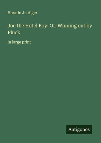 Joe the Hotel Boy; Or, Winning out by Pluck