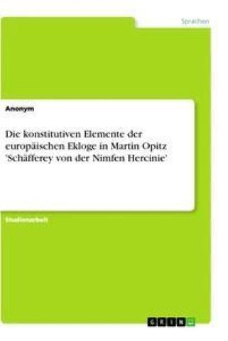 Die konstitutiven Elemente der europäischen Ekloge in Martin Opitz 'Schäfferey von der Nimfen Hercinie'
