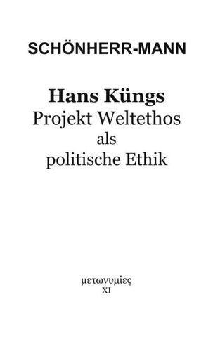 Hans Küngs Projekt Weltethos als politische Ethik