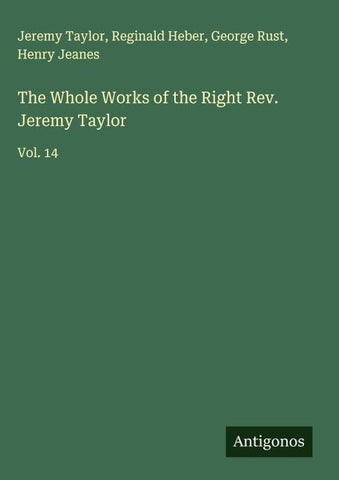 The Whole Works of the Right Rev. Jeremy Taylor