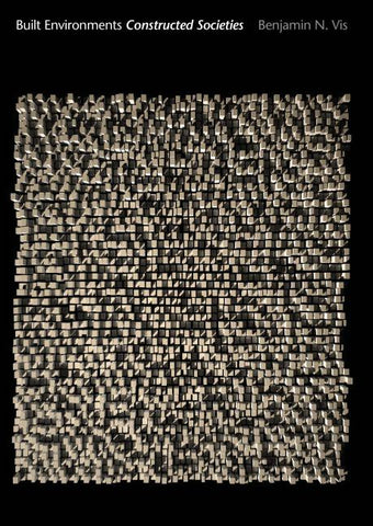 Built Environments Constructed Societies