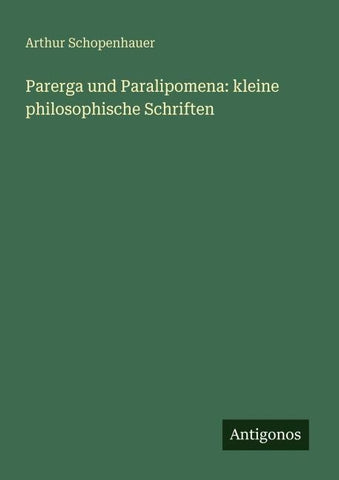 Parerga und Paralipomena: kleine philosophische Schriften