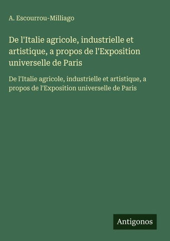 De l'Italie agricole, industrielle et artistique, a propos de l'Exposition universelle de Paris
