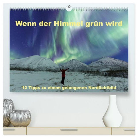 Wenn der Himmel grün wird (hochwertiger Premium Wandkalender 2026 DIN A2 quer), Kunstdruck in Hochglanz