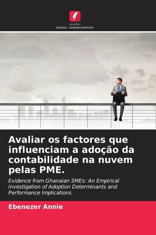 Avaliar os factores que influenciam a adoção da contabilidade na nuvem pelas PME.