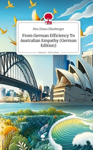 From German Efficiency To Australian Empathy (German Edition). Life is a Story - story.one