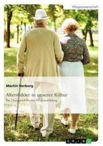 Altersbilder in unserer Kultur. Ein Übungsheft für die Pflegeausbildung