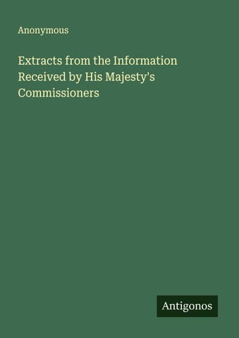 Extracts from the Information Received by His Majesty's Commissioners