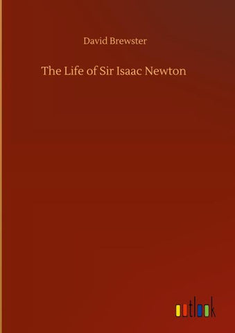 The Life of Sir Isaac Newton