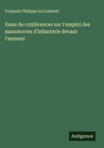 Essai de conférences sur l'emploi des man¿uvres d'infanterie devant l'ennemi