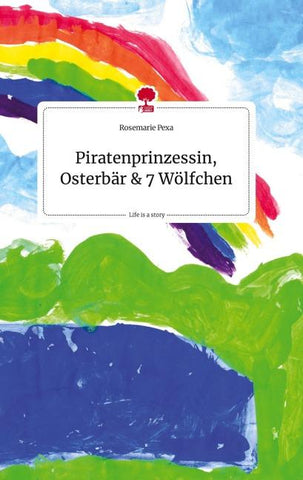 Piratenprinzessin, Osterbär und 7 Wölfchen. Life is a Story - story.one