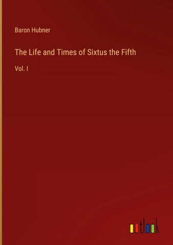 The Life and Times of Sixtus the Fifth