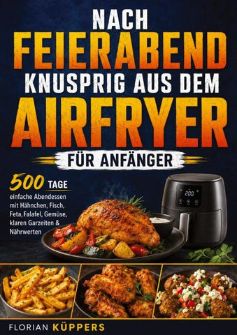 Nach Feierabend knusprig aus dem Airfryer für Anfänger