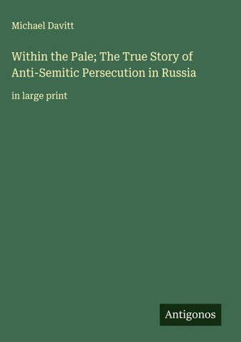 Within the Pale; The True Story of Anti-Semitic Persecution in Russia